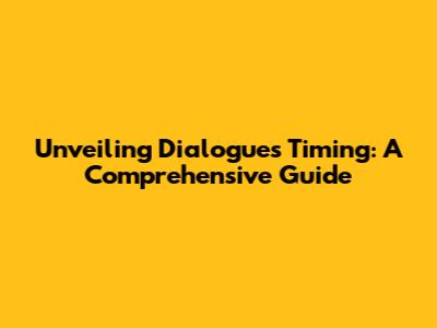 Unveiling Dialogue's Timing: A Comprehensive Guide
