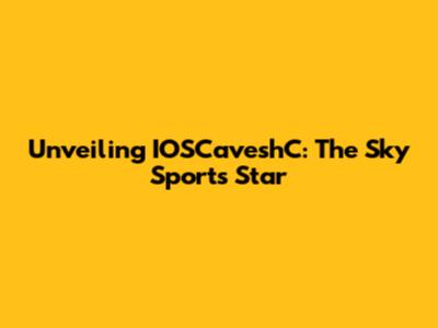 Unveiling IOSCaveshC: The Sky Sports Star