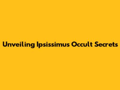 Unveiling Ipsissimus Occult Secrets