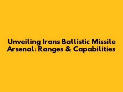 Unveiling Iran's Ballistic Missile Arsenal: Ranges & Capabilities