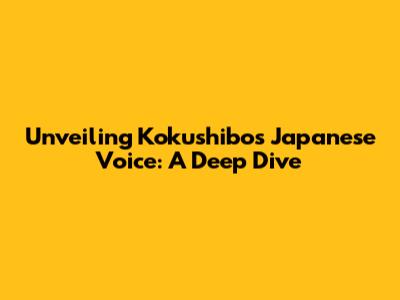 Unveiling Kokushibo's Japanese Voice: A Deep Dive