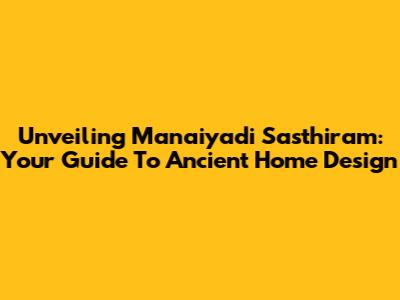 Unveiling Manaiyadi Sasthiram: Your Guide To Ancient Home Design