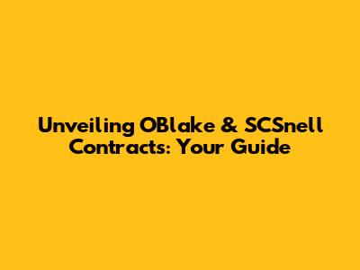 Unveiling OBlake & SCSnell Contracts: Your Guide