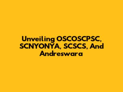 Unveiling OSCOSCPSC, SCNYONYA, SCSCS, And Andreswara