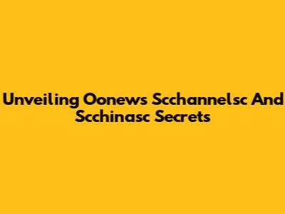 Unveiling Oonew's Scchannelsc And Scchinasc Secrets