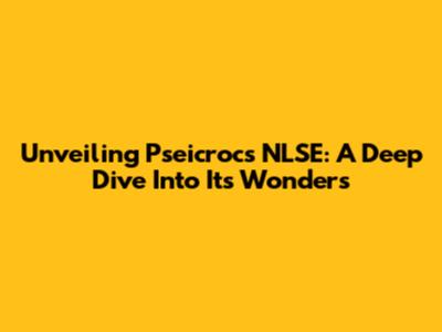 Unveiling Pseicrocs NLSE: A Deep Dive Into Its Wonders