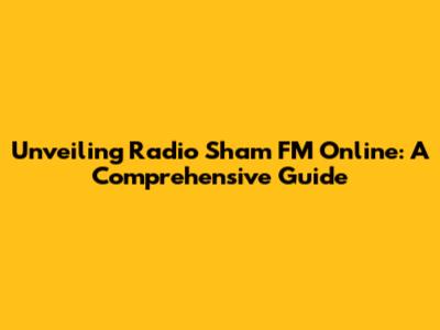 Unveiling Radio Sham FM Online: A Comprehensive Guide