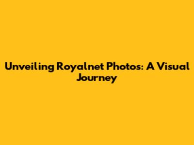 Unveiling Royalnet Photos: A Visual Journey