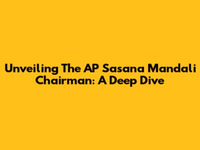 Unveiling The AP Sasana Mandali Chairman: A Deep Dive