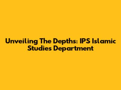 Unveiling The Depths: IPS Islamic Studies Department
