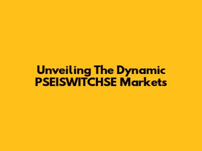 Unveiling The Dynamic PSEISWITCHSE Markets