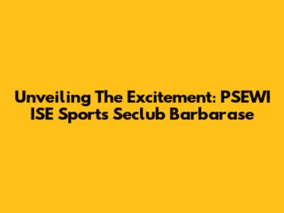 Unveiling The Excitement: PSEWI ISE Sports Seclub Barbarase