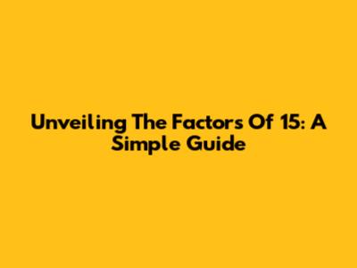 Unveiling The Factors Of 15: A Simple Guide