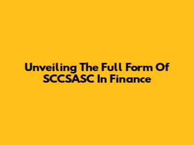 Unveiling The Full Form Of SCCSASC In Finance