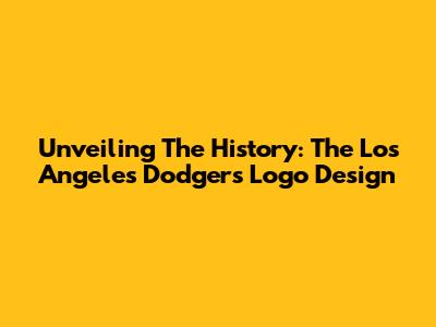 Unveiling The History: The Los Angeles Dodgers Logo Design