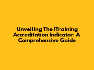 Unveiling The ITraining Accreditation Indicator: A Comprehensive Guide