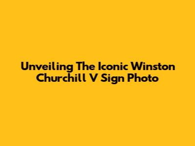 Unveiling The Iconic Winston Churchill V Sign Photo