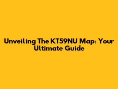 Unveiling The KT59NU Map: Your Ultimate Guide