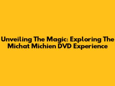 Unveiling The Magic: Exploring The Michat Michien DVD Experience