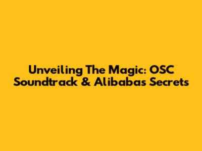 Unveiling The Magic: OSC Soundtrack & Alibaba's Secrets