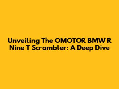 Unveiling The OMOTOR BMW R Nine T Scrambler: A Deep Dive