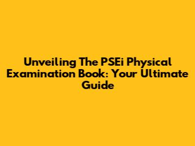 Unveiling The PSEi Physical Examination Book: Your Ultimate Guide