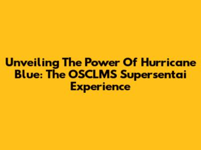 Unveiling The Power Of Hurricane Blue: The OSCLMS Supersentai Experience