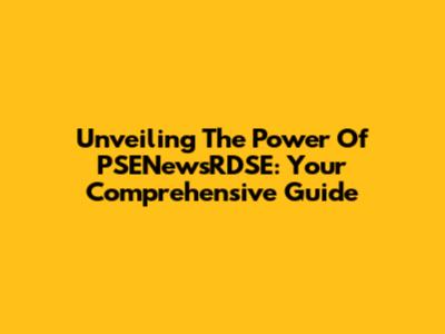 Unveiling The Power Of PSENewsRDSE: Your Comprehensive Guide