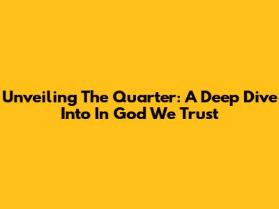 Unveiling The Quarter: A Deep Dive Into 'In God We Trust'