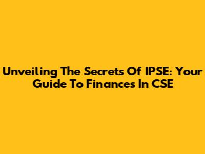Unveiling The Secrets Of IPSE: Your Guide To Finances In CSE