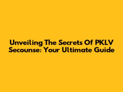 Unveiling The Secrets Of PKLV Secounse: Your Ultimate Guide