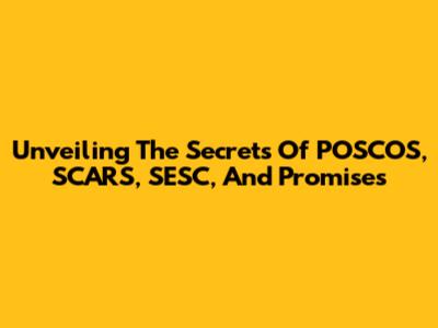 Unveiling The Secrets Of POSCOS, SCARS, SESC, And Promises