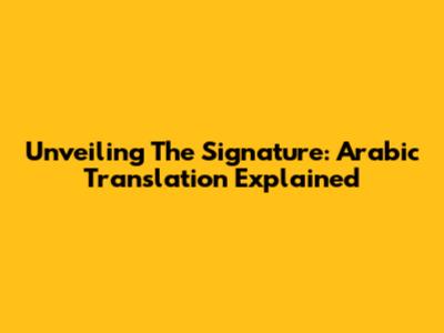 Unveiling The Signature: Arabic Translation Explained