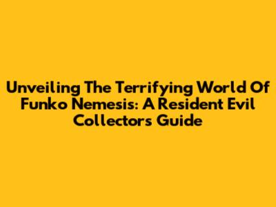 Unveiling The Terrifying World Of Funko Nemesis: A Resident Evil Collector's Guide
