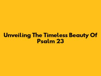 Unveiling The Timeless Beauty Of Psalm 23