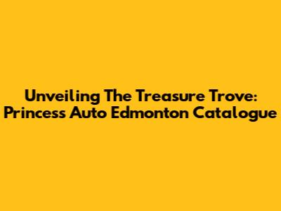 Unveiling The Treasure Trove: Princess Auto Edmonton Catalogue