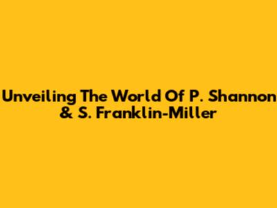 Unveiling The World Of P. Shannon & S. Franklin-Miller