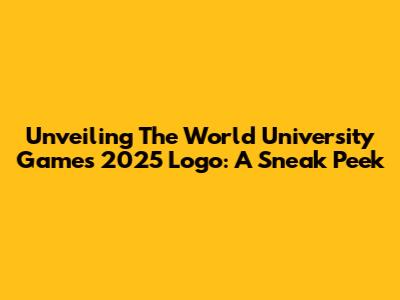Unveiling The World University Games 2025 Logo: A Sneak Peek