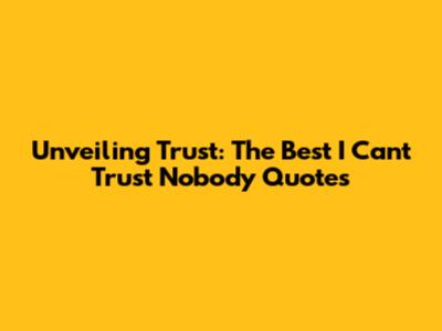 Unveiling Trust: The Best 'I Can't Trust Nobody' Quotes