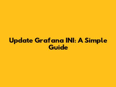Update Grafana INI: A Simple Guide