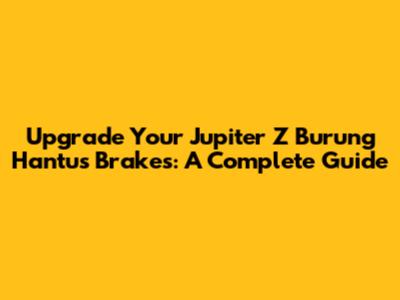 Upgrade Your Jupiter Z Burung Hantu's Brakes: A Complete Guide