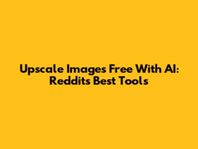 Upscale Images Free With AI: Reddit's Best Tools