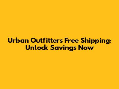 Urban Outfitters Free Shipping: Unlock Savings Now