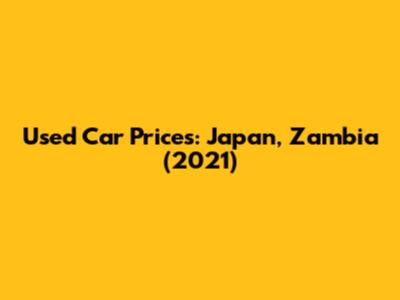 Used Car Prices: Japan, Zambia (2021)