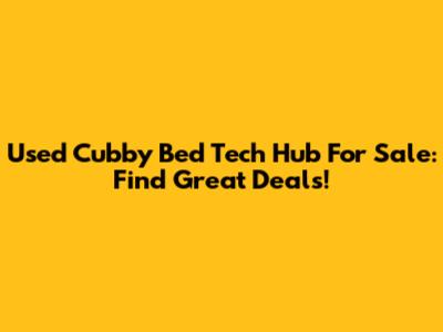 Used Cubby Bed Tech Hub For Sale: Find Great Deals!
