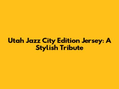 Utah Jazz City Edition Jersey: A Stylish Tribute