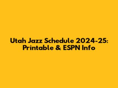 Utah Jazz Schedule 2024-25: Printable & ESPN Info