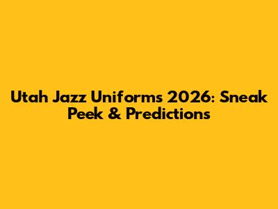 Utah Jazz Uniforms 2026: Sneak Peek & Predictions