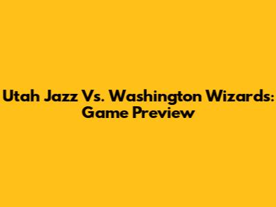 Utah Jazz Vs. Washington Wizards: Game Preview