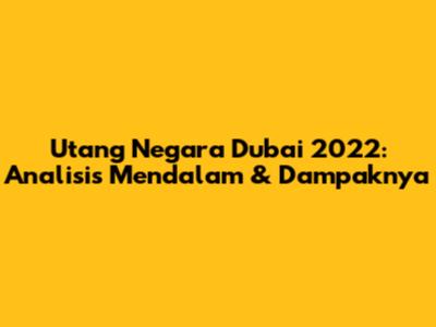 Utang Negara Dubai 2022: Analisis Mendalam & Dampaknya